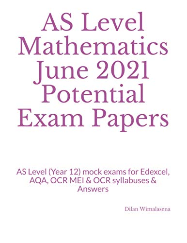 Stock image for AS Level Mathematics June 2021 Potential Exam Papers: AS Level (Year 12) mock exams for Edexcel, AQA, OCR MEI & OCR syllabuses & Answers for sale by Bahamut Media