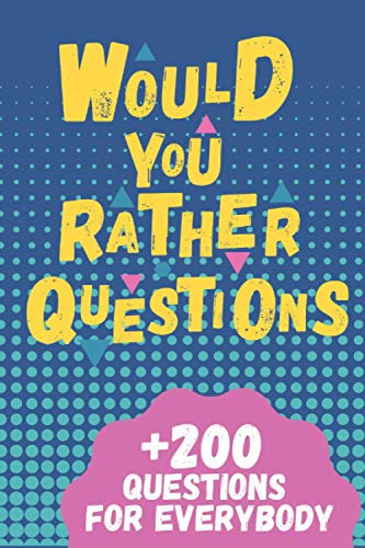 550+ Would You Rather Questions For Everyone : Funny, Easy, Hard and Challenging  would you rather questions for kids, adults, teens, boys and girls! by  Rarsa Amlas