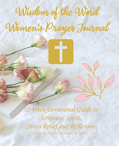 Stock image for Wisdom of the Word: Women's Prayer Journal: 52 Week Devotional Guide to Scripture, Spirit, Stress Relief and Reflection for sale by Decluttr