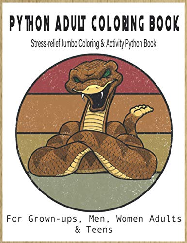 Stock image for PYTHON Adult Coloring Book-For Grown-ups, Men, Women Adults & Teens Stress-relief Jumbo Coloring & Activity Python Book: Discover this snakes coloring ... friends as well as their family who love snak for sale by Best Price