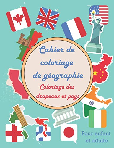 Imagen de stock para Cahier de coloriage de g�ographie - Coloriage des drapeaux et pays - Pour enfant et adulte: Grand cahier de vacances de g�ographie amusant pour ... apprenant l'alphabet - pour gar�ons et filles
