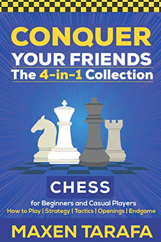 Beispielbild fr Chess for Beginners: Conquer your Friends: The 4-in-1 Collection: How to Play Chess, Strategy, Tactics, and Endgame zum Verkauf von AwesomeBooks