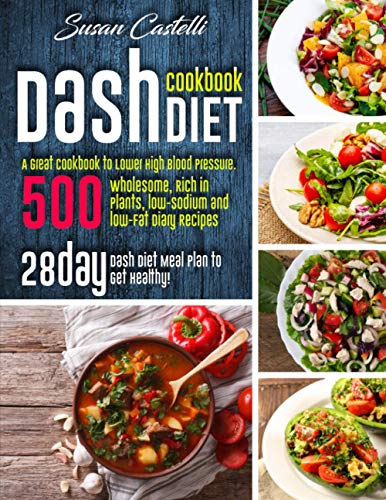 Beispielbild fr The Dash Diet Cookbook: A Great Cookbook to Lower High Blood Pressure. 500 Wholesome, Rich in Plants, low-Sodium and low-Fat Diary Recipes. 28- Day Dash Diet Meal Plan to Get Healthy! zum Verkauf von AwesomeBooks