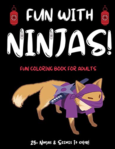 Stock image for Fun With Ninjas!: Ninja Coloring Book For Adults (or Anyone Who Loves Ninjas and Coloring) With 25+ Ninjas to Color! Ninja Activity Book for Adults! . Ninja Activity Book for Teens and Adults for sale by ALLBOOKS1