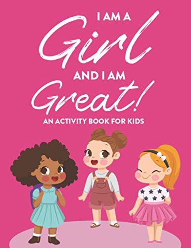 Beispielbild fr I Am A Girl And I Am Great! An Activity Book For Kids: Activity Sheets For Children To Color, Trace, Draw, And More, Coloring Pages For Children zum Verkauf von Buchpark