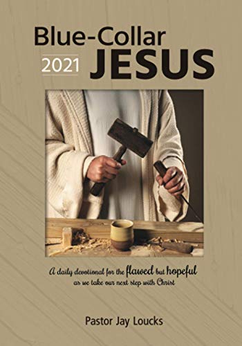 Stock image for Blue-Collar Jesus 2021: A Daily Devotional for the Flawed but Hopeful As We Take Our Next Step With Christ (Blue-Collar Jesus Devotional Series) for sale by Big River Books