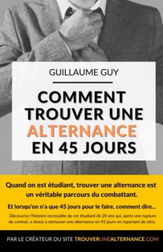 Stock image for Comment trouver une alternance en 45 jours: Le parcours d?un jeune �tudiant et des m�thodes � utiliser pour trouver votre alternance (French Edition)