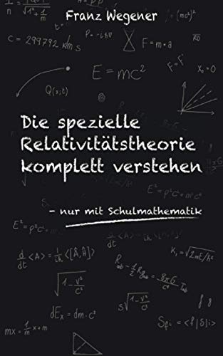 Beispielbild f�r Die spezielle Relativit�tstheorie komplett verstehen: nur mit Schulmathematik zum Verkauf von medimops
