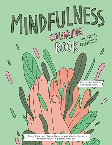 Imagen de archivo de Mindfulness Coloring Book : A Relaxing Coloring Therapy Gift Book for Adults Relaxation with Stress Relieving, Nature Art Designs and Mindful Patterns to Relax Your Mind, Body and Soul a la venta por Better World Books