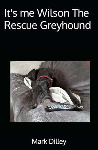 Stock image for It's me Wilson The Rescue Greyhound (Wilson The Greyhound Books)