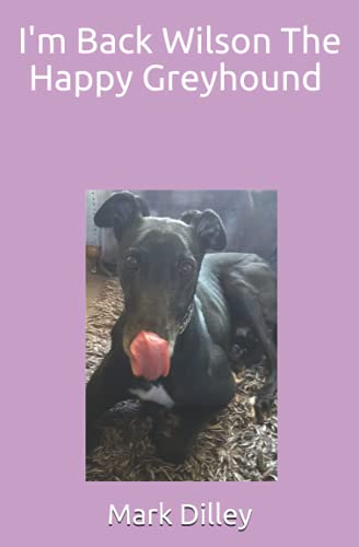 Stock-Bild f�r I'm back Wilson The Happy Greyhound (Wilson The Greyhound Books)