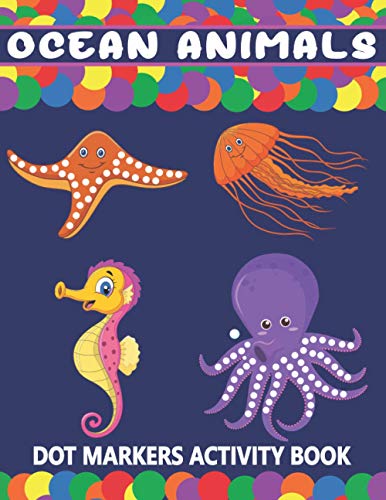 Imagen de stock para Ocean Animals Dot Markers Activity Book: A Fun Learning Ocean Animals Dot Markers Workbook | Easy Guided BIG DOTS | Do a dot page a day | Gift For ... Art Paint Daubers Kids Activity Coloring Book