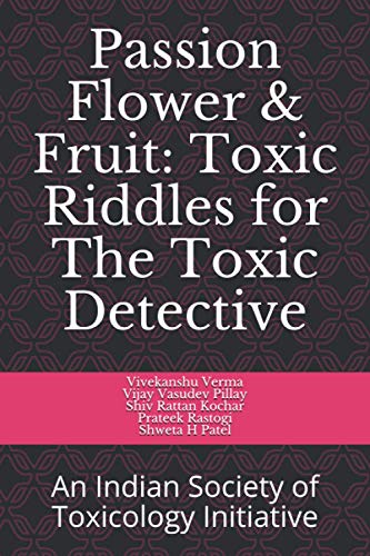 Stock image for Passion flower & Fruit: Toxic Riddles for Toxic Detective: An Indian Society of Toxicology Initiative (Toxic Riddles for the Toxic Detectives)