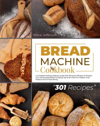 Stock image for BREAD MACHINE COOKBOOK: A COMPLETE AND EASY BAKING GUIDE WITH 301 QUICK RECIPES TO PREPARE YOUR HOMEMADE BREAD, INCLUDING TIPS AND TRICKS FOR A BETTER FINAL PRODUCT AND TO SAVE MONEY for sale by MusicMagpie