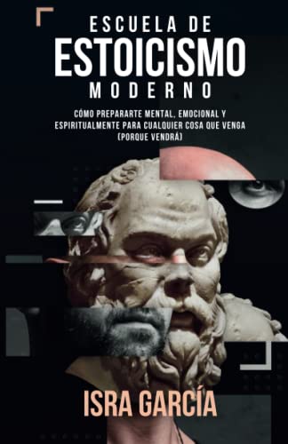 Stock-Bild f�r Escuela de Estoicismo Moderno: C�mo prepararte mental, emocional y espiritualmente para cualquier cosa que venga (porque vendr�)