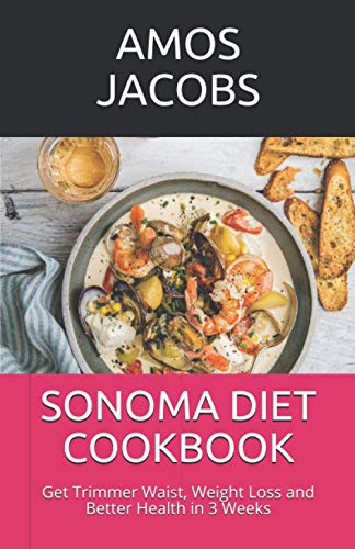 Stock image for SONOMA DIET COOKBOOK: Get Trimmer Waist, Weight Loss and Better Health in 3 Weeks
