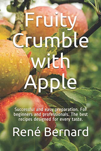 Stock-Bild f�r Fruity Crumble with Apple: Successful and easy preparation. For beginners and professionals. The best recipes designed for every taste.
