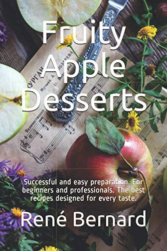 Stock image for Fruity Apple Desserts: Successful and easy preparation. For beginners and professionals. The best recipes designed for every taste.