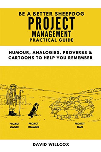 Beispielbild f�r Be a Better Sheepdog Project Management Practical Guide: Humour, Analogies, Proverbs and Cartoons to help you remember (Be a Better Sheepdog Project Practical Guides) zum Verkauf von Buchpark
