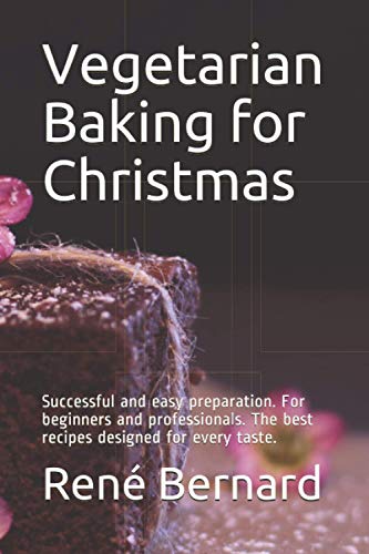 Immagine stock per Vegetarian Baking for Christmas: Successful and easy preparation. For beginners and professionals. The best recipes designed for every taste.