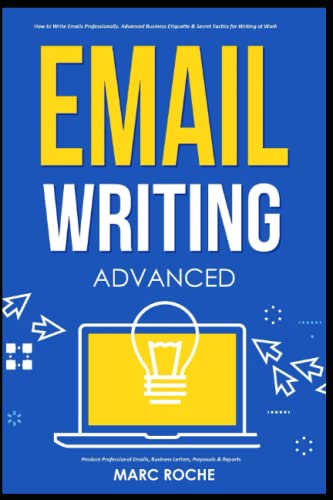 Beispielbild f�r Email Writing: Advanced �. How to Write Emails Professionally. Advanced Business Etiquette & Secret Tactics for Writing at Work. Produce Professional . Emails for Business and Law, Band 3) zum Verkauf von Buchpark