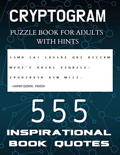 9798565063547: Cryptogram Puzzle Book for Adults with Hints - 555 Inspirational Book Quotes: Inspiring Cryptograms To Keep You Sharp for Women, Men, Teens and ... Encrypted Logic Puzzles, Brain Teasers