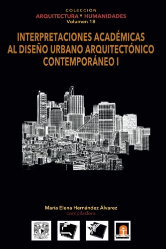 9798565117172: Volumen 18 INTERPRETACIONES ACADÉMICAS AL DISEÑO URBANO ARQUITECTÓNICO CONTEMPORÁNEO 1