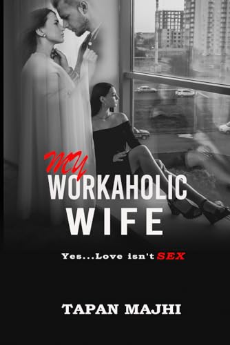 9798565163803: My Workaholic Wife: Yes...Love Isn't SEX (Imperfect Love Story ......series)