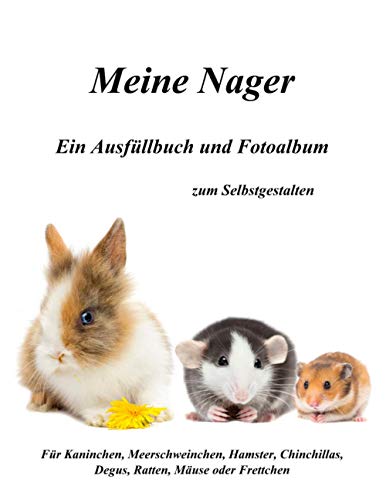 Beispielbild fr Meine Nager - Ein Ausfllbuch und Fotoalbum: Zum Selbstgestalten: Fr Kaninchen, Meerschweinchen, Hamster, Chinchillas, Degus, Ratten, Muse und Frettchen zum Verkauf von medimops