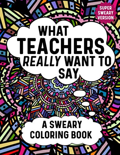 9798565355918: What Teachers Really Want To Say A Sweary Coloring Book: Swear Word Coloring Books For Women Relaxation With Animal Mandalas: Funny Teacher Gifts For Coworkers