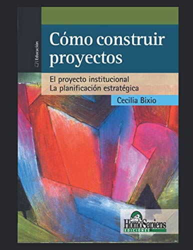 Imagen de archivo de C mo construir proyectos: El proyecto institucional y la planificaci n estrat gica Los proyectos de aula. Qu . Cuándo. C mo. a la venta por Ria Christie Collections