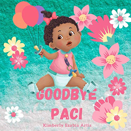 Stock image for Goodbye Paci: Gianna Rose just turned two and it's time for her to say goodbye to her Pacifier. (Goodnight and Goodbye Series) for sale by Decluttr