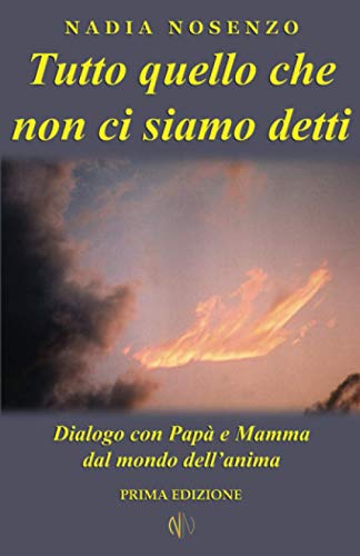 Stock image for Tutto quello che non ci siamo detti: Dialogo con Pap e Mamma dal mondo dell?anima (Italian Edition) for sale by California Books