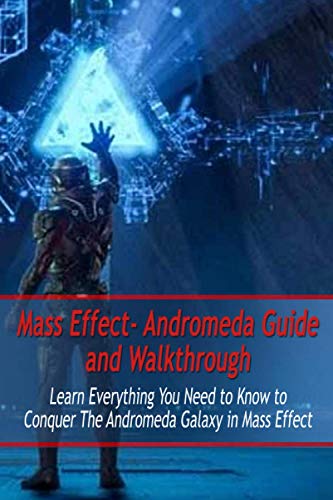 9798566116358: Mass Effect- Andromeda Guide and Walkthrough: Learn Everything You Need to Know to Conquer The Andromeda Galaxy in Mass Effect: Mass Effect Guide