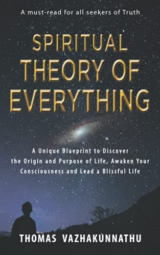 Beispielbild fr Spiritual Theory of Everything: A Unique Blueprint to Discover the Origin and Purpose of Life, Awaken Your Consciousness and Lead a Blissful Life zum Verkauf von AwesomeBooks