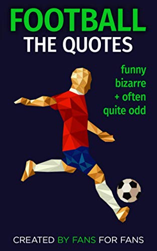 Beispielbild fr Football: The Quotes: funny, bizarre and often quite odd zum Verkauf von AwesomeBooks