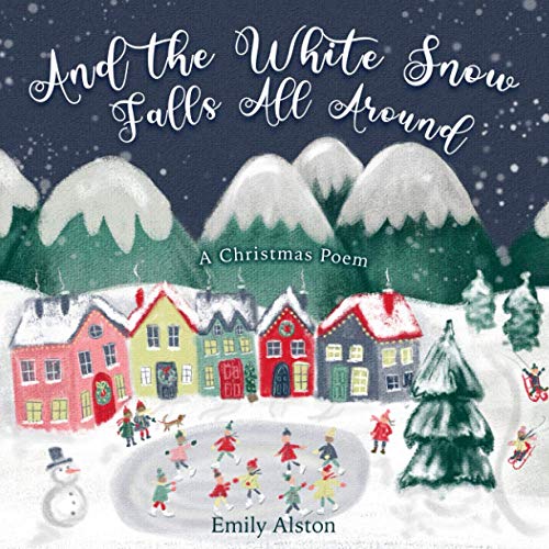 Imagen de archivo de And the White Snow Falls All Around: A Christmas Poem - A contemporary retelling of the favorite kids' folk song "And the Green Grass Grows All Around a la venta por GreatBookPrices
