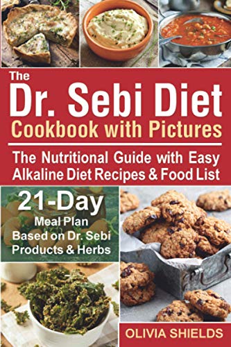 9798566451749: The Dr Sebi Diet Cookbook With Pictures: The Nutritional Guide with Easy Alkaline Diet Recipes & Food List. 21-Day Meal Plan Based on Dr Sebi Products & Herbs (Doctor Sebi Diet)