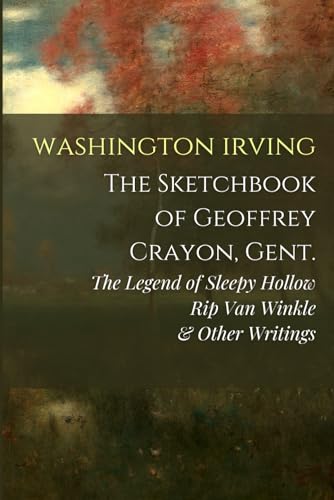 Imagen de archivo de The Sketch-Book of Geoffrey Crayon, Gent.: The Legend of Sleepy Hollow, Rip Van Winkle, & Other Writings a la venta por HPB Inc.