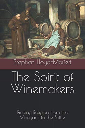 Stock image for The Spirit of Winemakers: Finding Religion from the Vineyard to the Bottle for sale by Ria Christie Collections