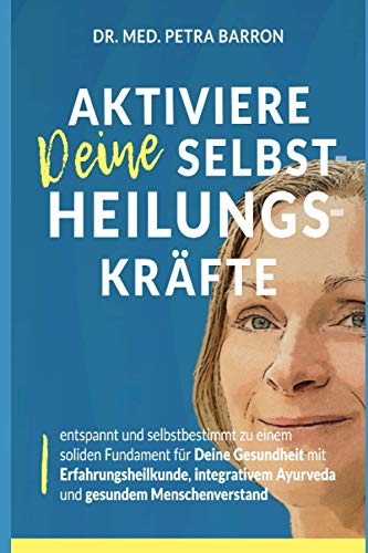 Beispielbild fr Aktiviere Deine Selbstheilungskrfte: entspannt und selbstbestimmt zu einem soliden Fundament fr Deine Gesundheit mit Erfahrungsheilkunde, integrativem Ayurveda und gesundem Menschenverstand zum Verkauf von medimops