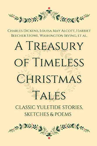Beispielbild fr A Treasury of Timeless Christmas Tales: Classic Yuletide Stories, Sketches and Poems zum Verkauf von Greener Books