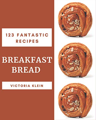 Stock image for 123 Fantastic Breakfast Bread Recipes: Not Just a Breakfast Bread Cookbook! for sale by GreatBookPrices