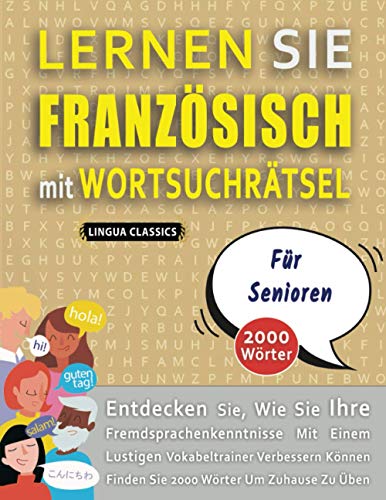 Imagen de archivo de LERNEN SIE FRANZSISCH MIT WORTSUCHRTSEL FR SENIOREN - Entdecken Sie, Wie Sie Ihre Fremdsprachenkenntnisse Mit Einem Lustigen Vokabeltrainer ... Wrter Um Zuhause Zu ben (German Edition) a la venta por Ria Christie Collections