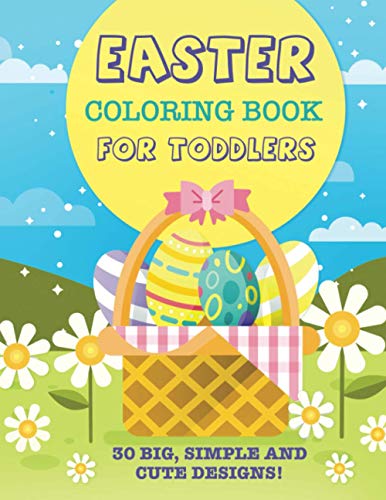 Imagen de archivo de Easter Coloring Book For Toddlers: 30 Big, Simple Cute Designs: Easter Eggs, Bunnies, Spring Flowers and more! Kids Ages 2-4 a la venta por Goodwill Southern California