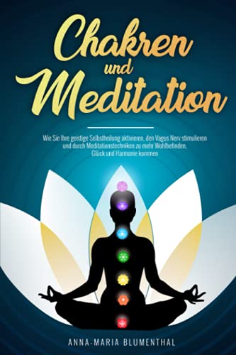 9798568240280: Chakren und Meditation: Wie Sie Ihre geistige Selbstheilung aktivieren, den Vagus Nerv stimulieren und durch Meditationstechniken zu mehr Wohlbefinden, Glck und Harmonie kommen