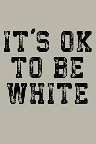 Stock image for It S Ok To Be White: Notebook Planner - 6x9 inch Daily Planner Journal, To Do List Notebook, Daily Organizer, 114 Pages for sale by AwesomeBooks