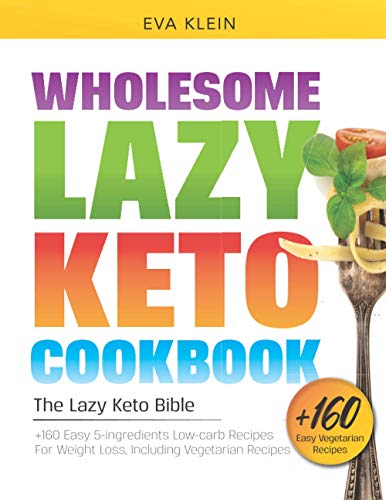Beispielbild fr Wholesome Lazy Keto Cookbook: The Lazy Keto Bible. +160 Easy 5-Ingredient Low-Carb Recipes for Weight Loss, Including Vegetarian Recipes zum Verkauf von GreatBookPrices