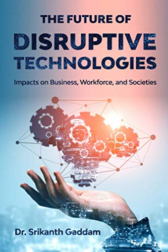 

The Future of Disruptive Technologies: Impacts on Business, Workforce, and Societies