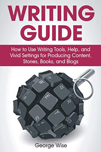 Stock image for Writing Guide: How to Use Writing Tools, Help, and Vivid Settings for Producing Content, Stories, Books, and Blogs. (Write an English Book.) for sale by ALLBOOKS1